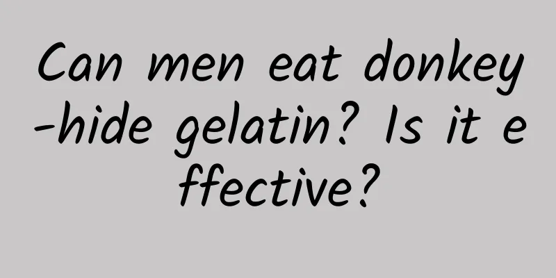 Can men eat donkey-hide gelatin? Is it effective?