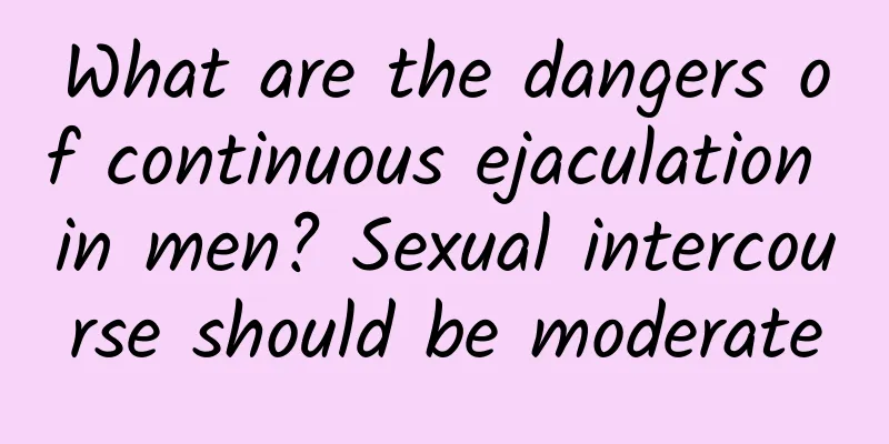 What are the dangers of continuous ejaculation in men? Sexual intercourse should be moderate