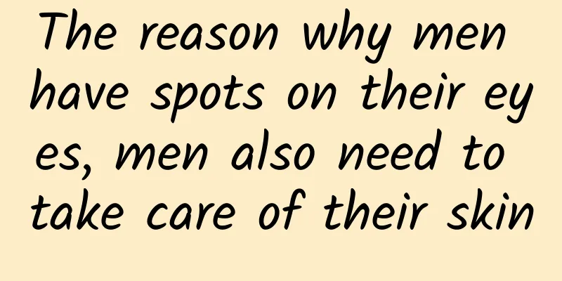 The reason why men have spots on their eyes, men also need to take care of their skin