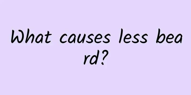 What causes less beard?