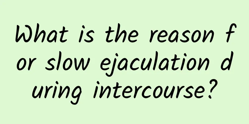 What is the reason for slow ejaculation during intercourse?