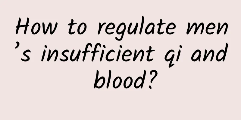 How to regulate men’s insufficient qi and blood?