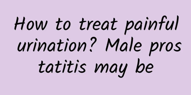 How to treat painful urination? Male prostatitis may be
