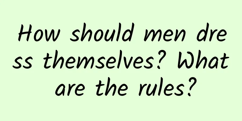 How should men dress themselves? What are the rules?