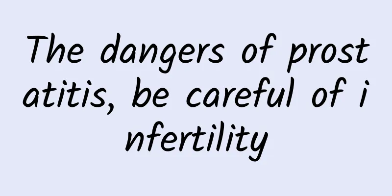 The dangers of prostatitis, be careful of infertility