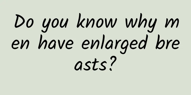 Do you know why men have enlarged breasts?