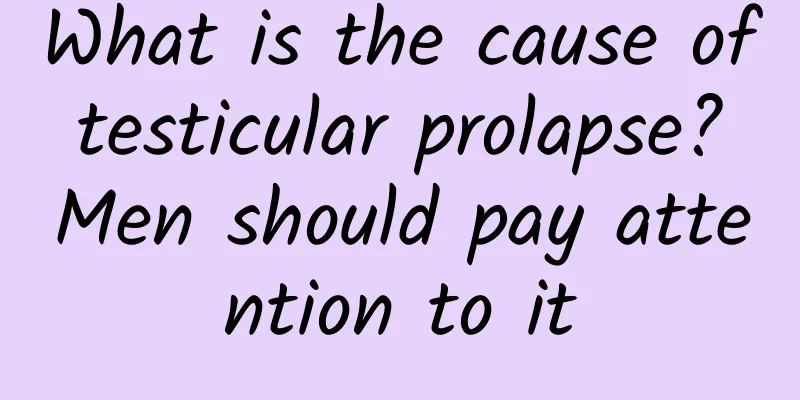 What is the cause of testicular prolapse? Men should pay attention to it