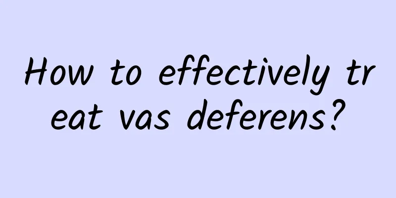 How to effectively treat vas deferens?