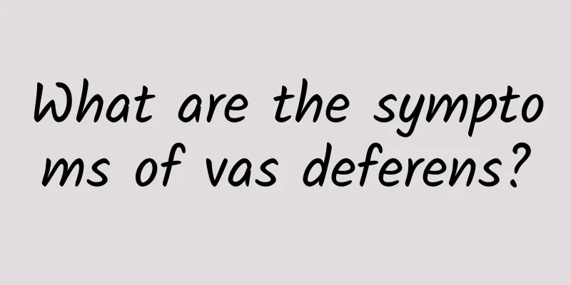 What are the symptoms of vas deferens?