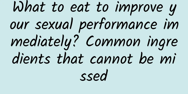 What to eat to improve your sexual performance immediately? Common ingredients that cannot be missed