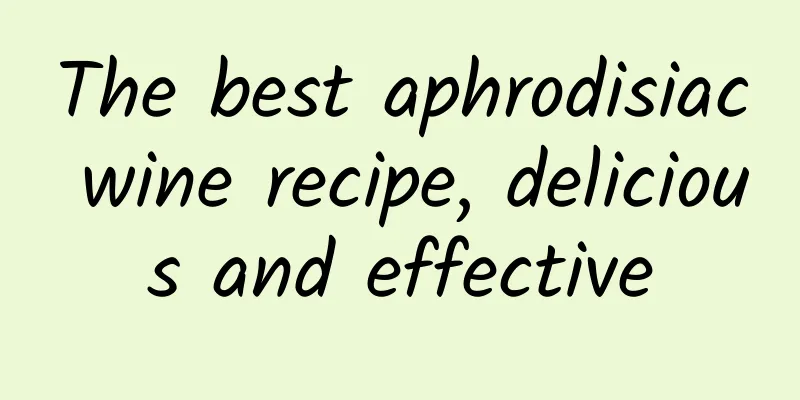 The best aphrodisiac wine recipe, delicious and effective