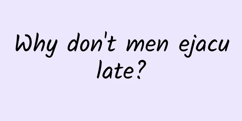 Why don't men ejaculate?