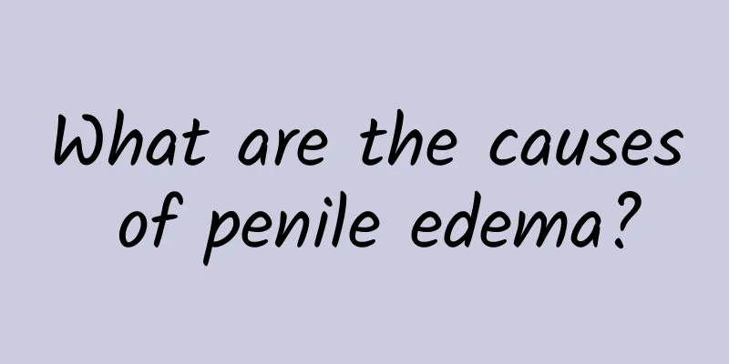What are the causes of penile edema?