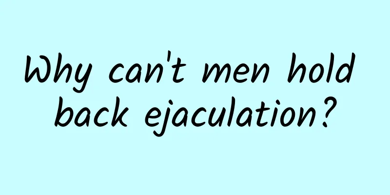 Why can't men hold back ejaculation?