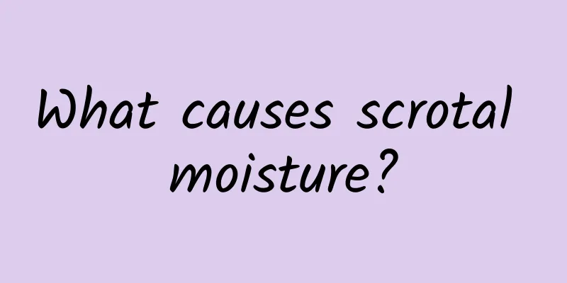 What causes scrotal moisture?