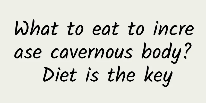 What to eat to increase cavernous body? Diet is the key
