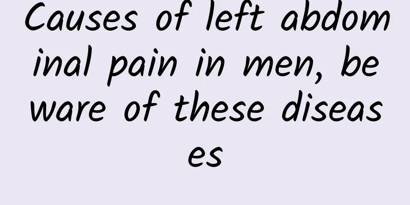 Causes of left abdominal pain in men, beware of these diseases