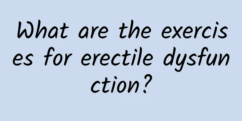 What are the exercises for erectile dysfunction?