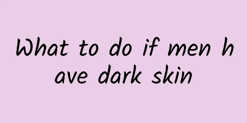 What to do if men have dark skin