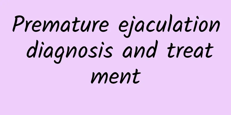 Premature ejaculation diagnosis and treatment