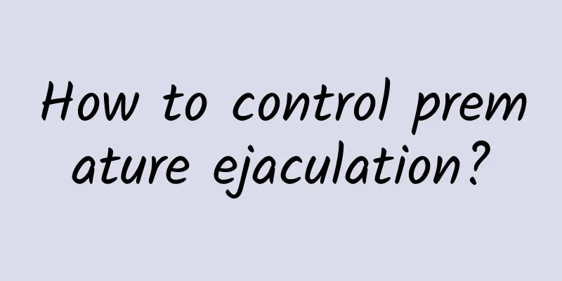 How to control premature ejaculation?