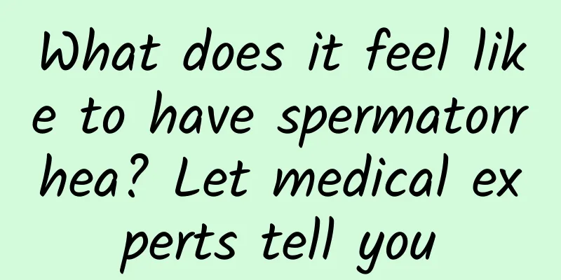 What does it feel like to have spermatorrhea? Let medical experts tell you