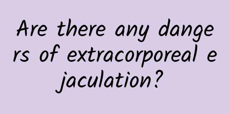 Are there any dangers of extracorporeal ejaculation?