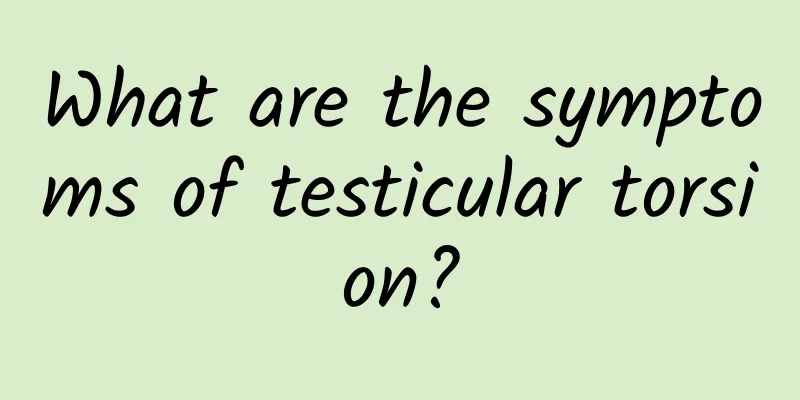 What are the symptoms of testicular torsion?