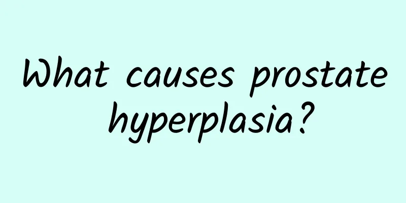 What causes prostate hyperplasia?