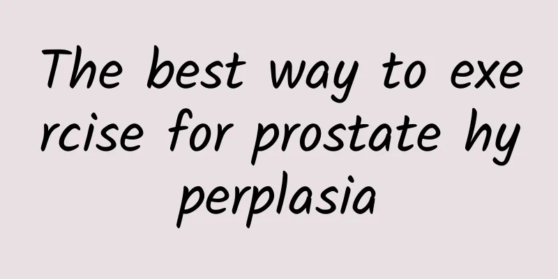 The best way to exercise for prostate hyperplasia