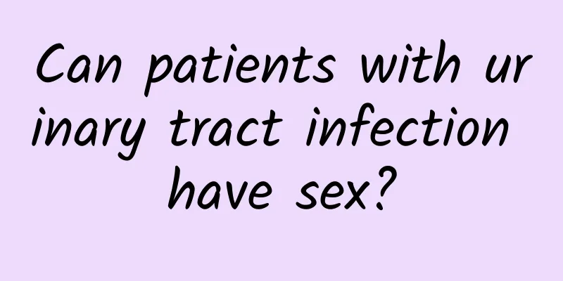 Can patients with urinary tract infection have sex?
