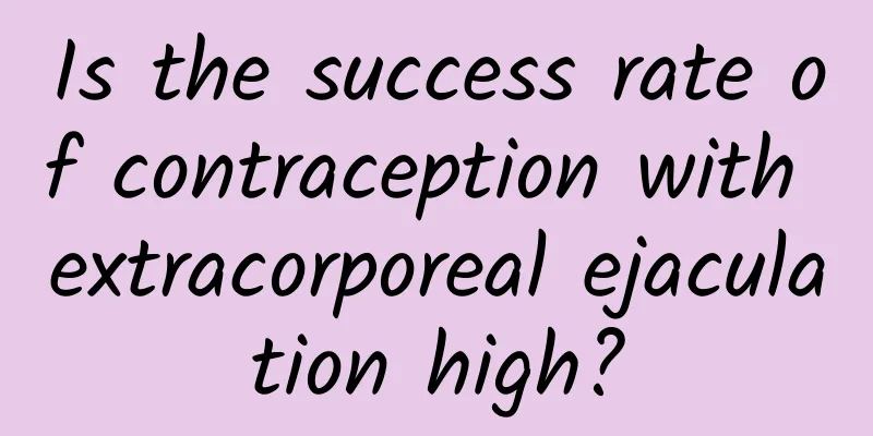 Is the success rate of contraception with extracorporeal ejaculation high?