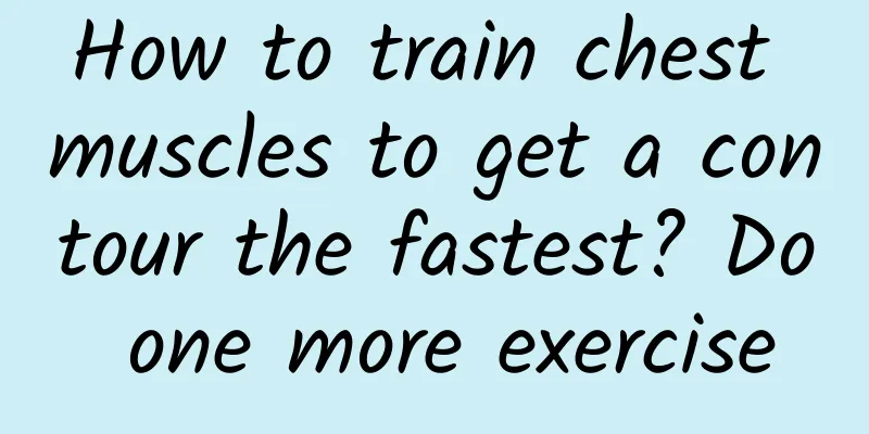 How to train chest muscles to get a contour the fastest? Do one more exercise