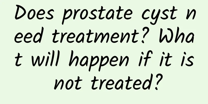 Does prostate cyst need treatment? What will happen if it is not treated?