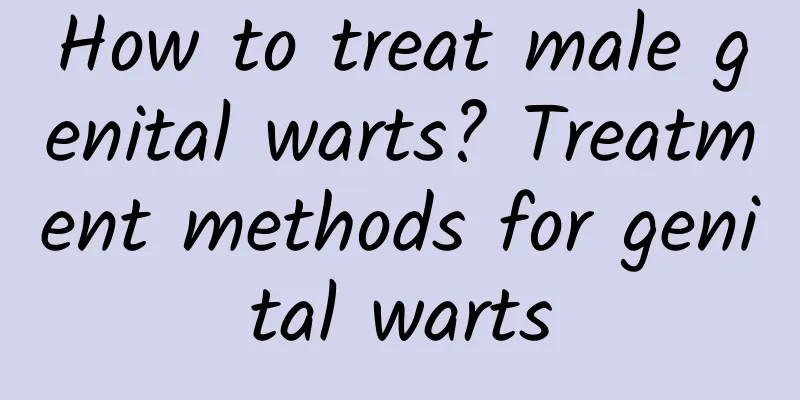 How to treat male genital warts? Treatment methods for genital warts