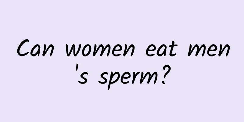 Can women eat men's sperm?