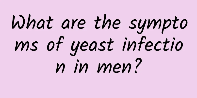 What are the symptoms of yeast infection in men?