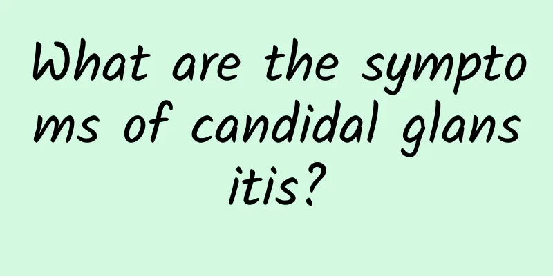 What are the symptoms of candidal glansitis?