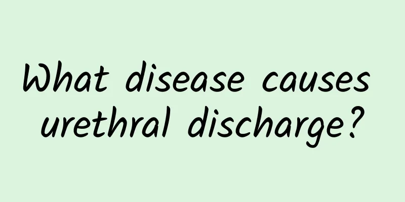 What disease causes urethral discharge?