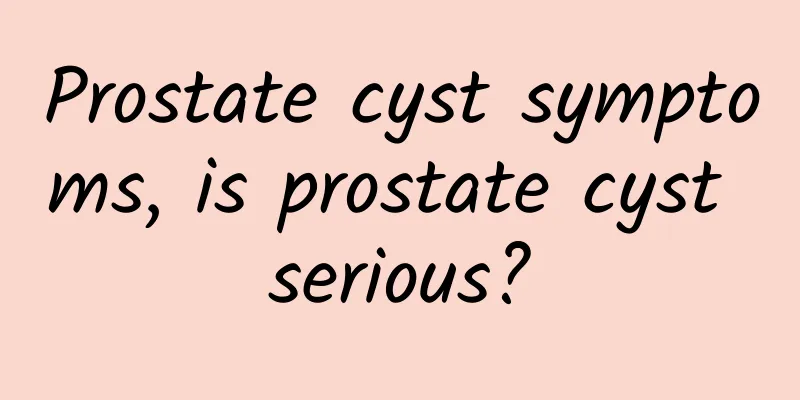 Prostate cyst symptoms, is prostate cyst serious?
