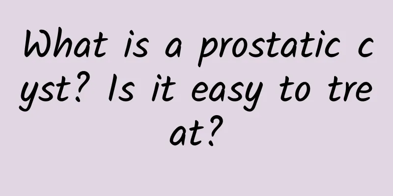 What is a prostatic cyst? Is it easy to treat?