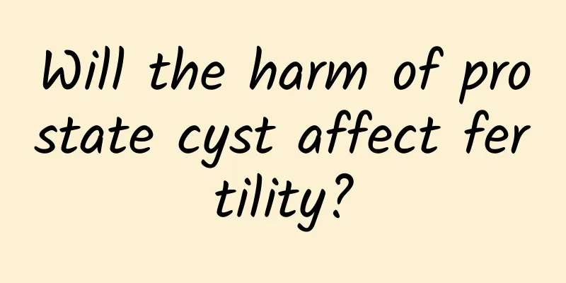 Will the harm of prostate cyst affect fertility?