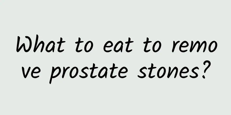 What to eat to remove prostate stones?