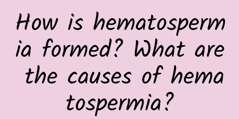 How is hematospermia formed? What are the causes of hematospermia?
