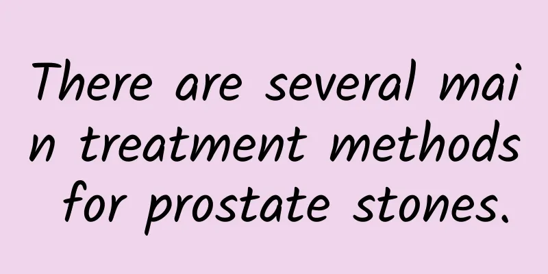 There are several main treatment methods for prostate stones.