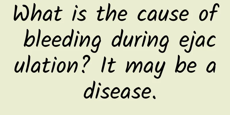 What is the cause of bleeding during ejaculation? It may be a disease.