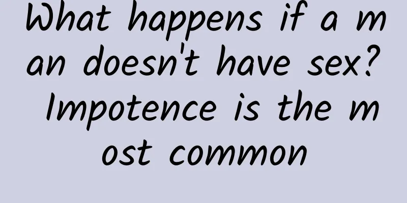 What happens if a man doesn't have sex? Impotence is the most common