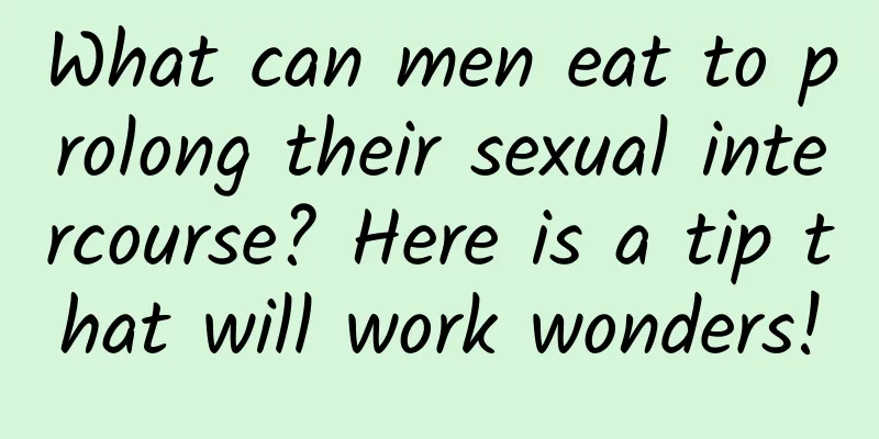 What can men eat to prolong their sexual intercourse? Here is a tip that will work wonders!