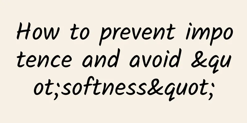 How to prevent impotence and avoid "softness"