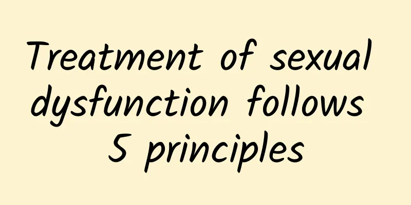 Treatment of sexual dysfunction follows 5 principles